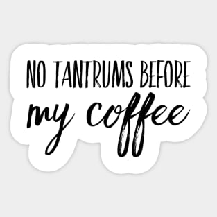 No Tantrums Before My Coffee Sticker